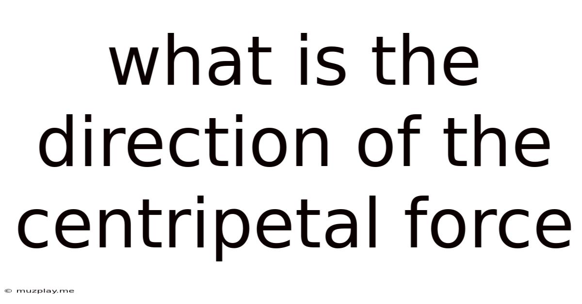 What Is The Direction Of The Centripetal Force
