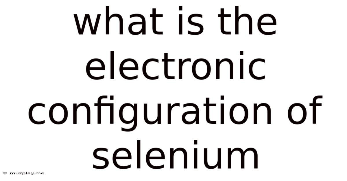 What Is The Electronic Configuration Of Selenium