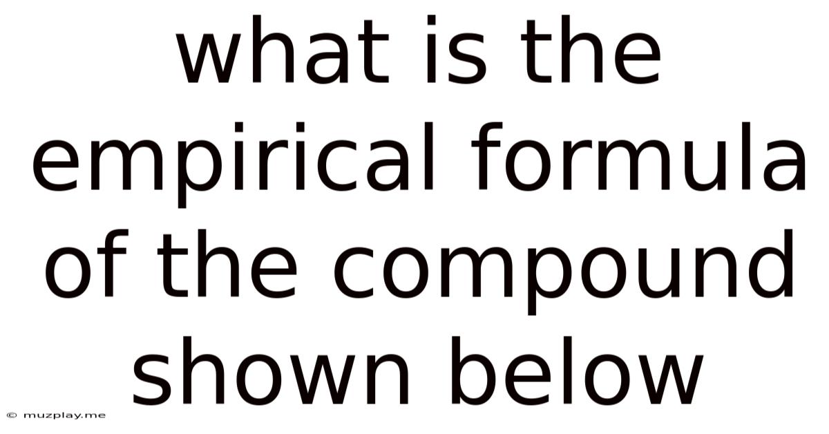 What Is The Empirical Formula Of The Compound Shown Below
