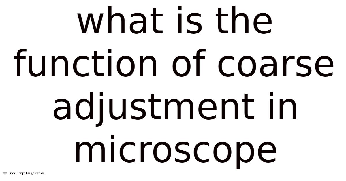 What Is The Function Of Coarse Adjustment In Microscope