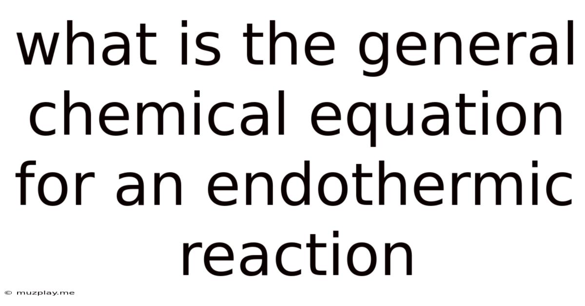 What Is The General Chemical Equation For An Endothermic Reaction
