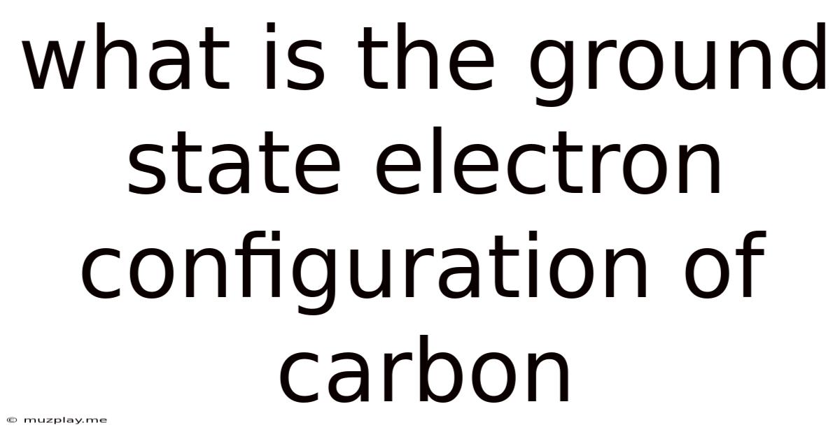 What Is The Ground State Electron Configuration Of Carbon