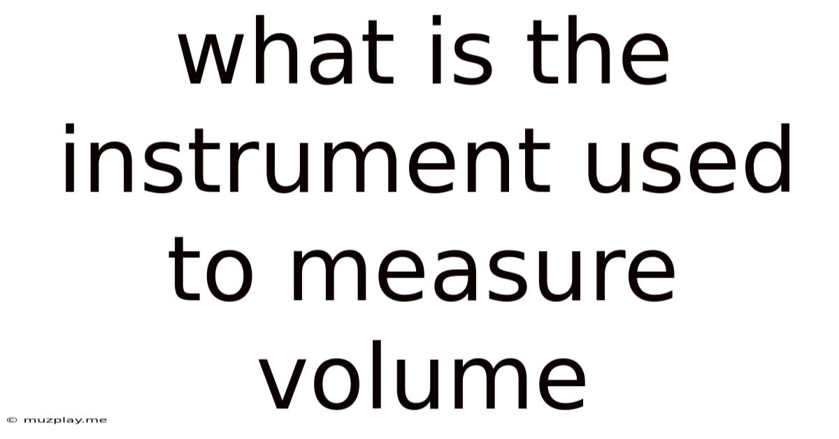 What Is The Instrument Used To Measure Volume