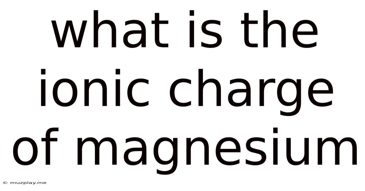 What Is The Ionic Charge Of Magnesium