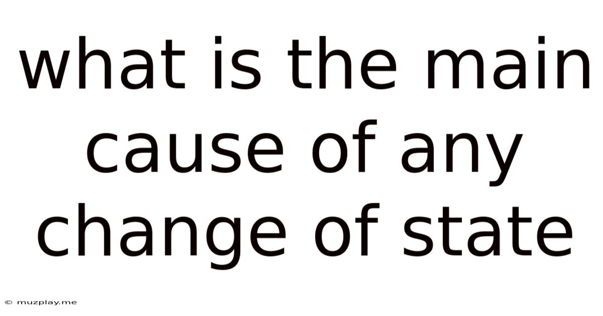 What Is The Main Cause Of Any Change Of State
