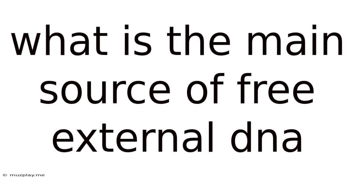 What Is The Main Source Of Free External Dna