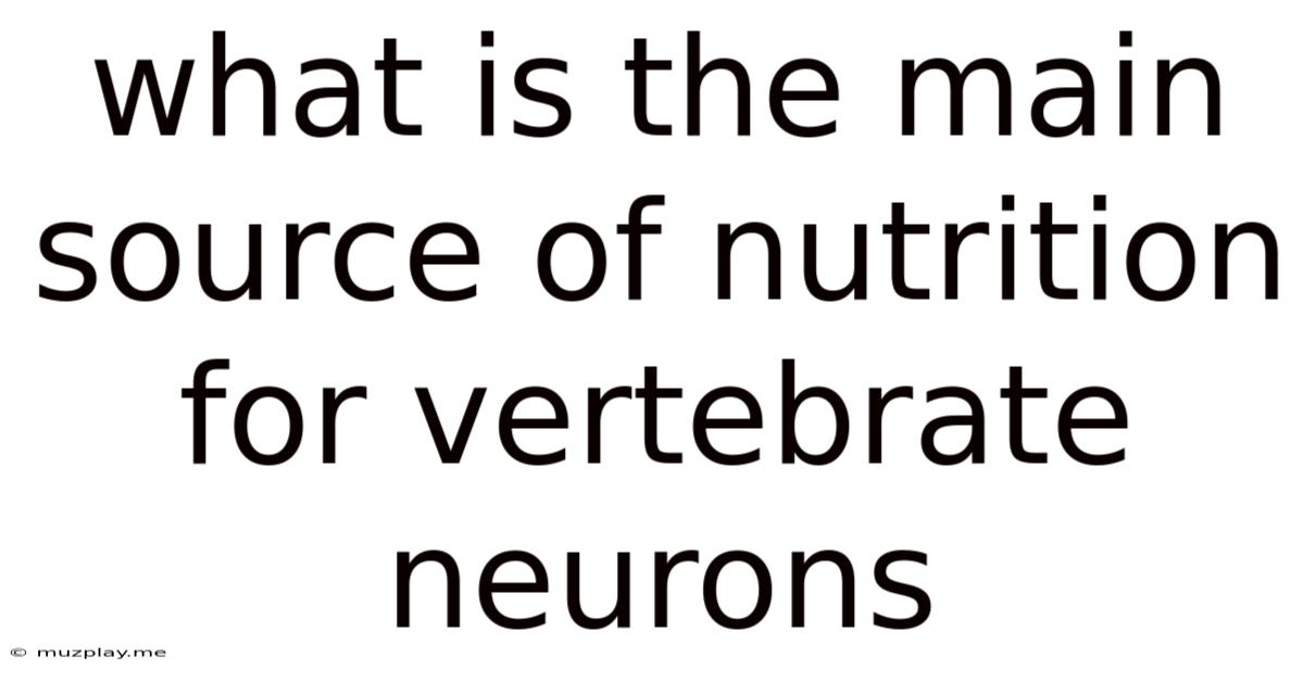 What Is The Main Source Of Nutrition For Vertebrate Neurons