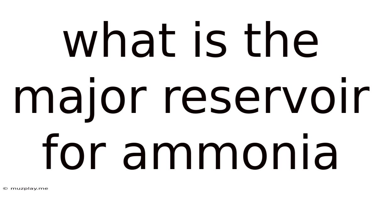 What Is The Major Reservoir For Ammonia