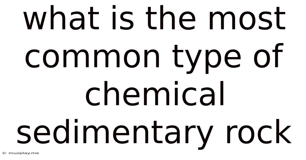What Is The Most Common Type Of Chemical Sedimentary Rock