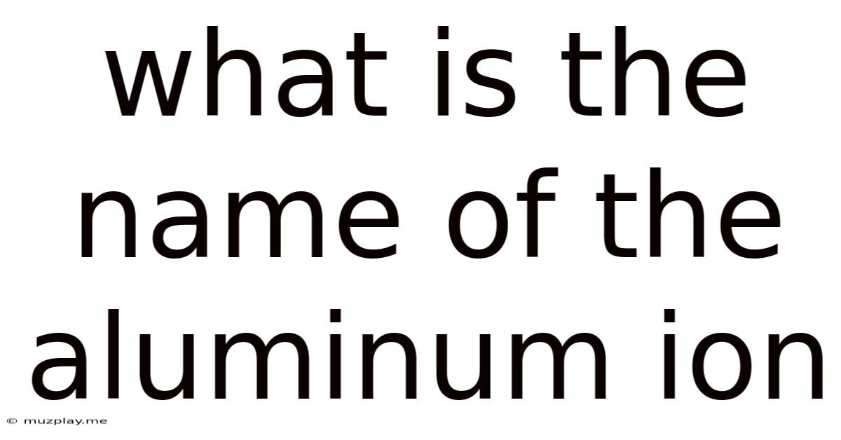 What Is The Name Of The Aluminum Ion
