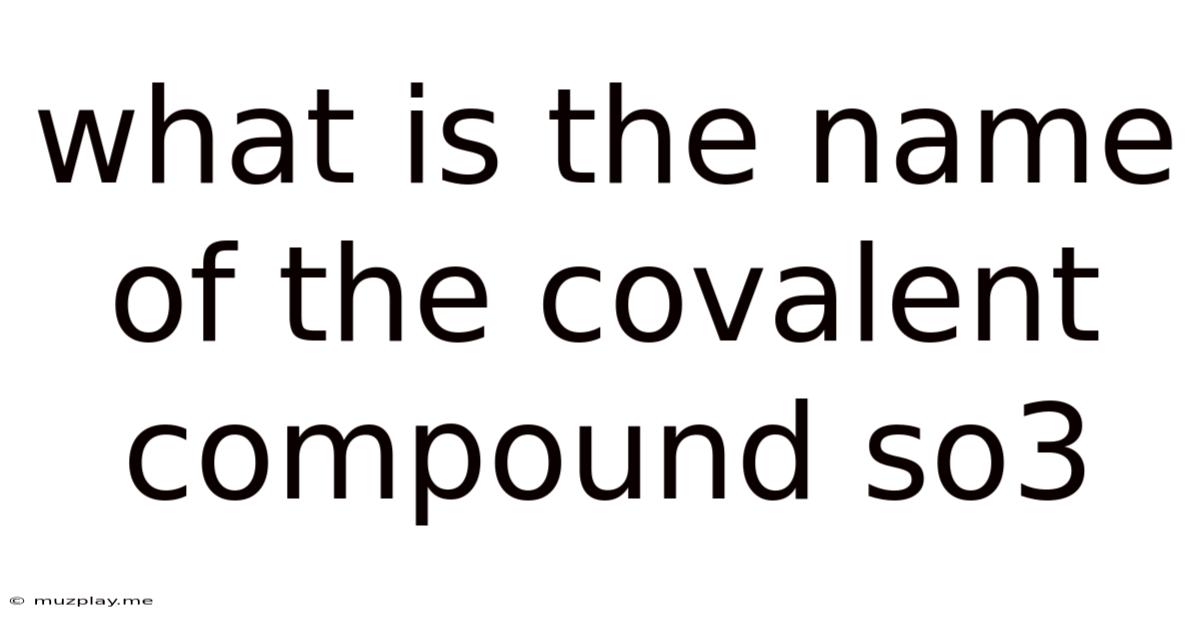 What Is The Name Of The Covalent Compound So3