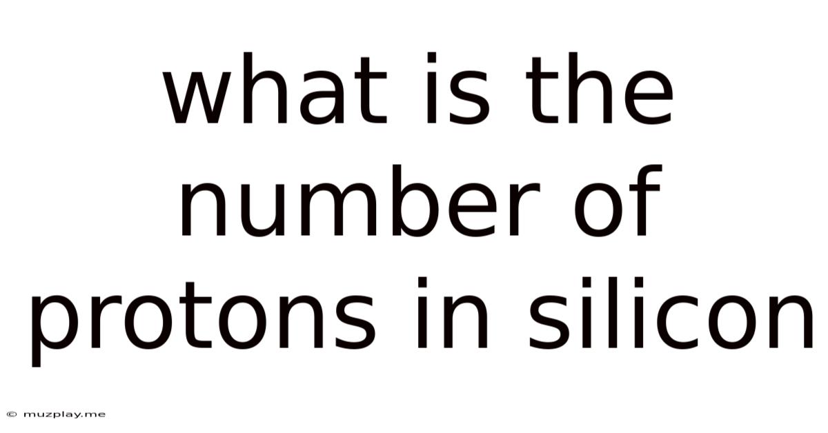 What Is The Number Of Protons In Silicon