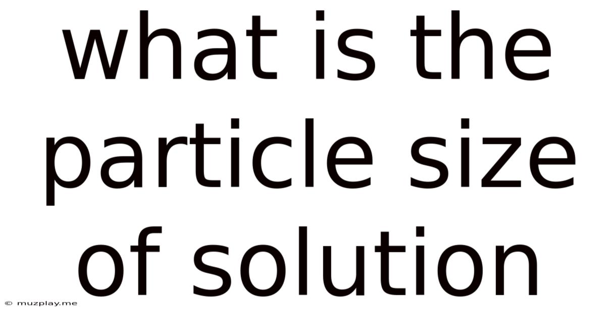 What Is The Particle Size Of Solution