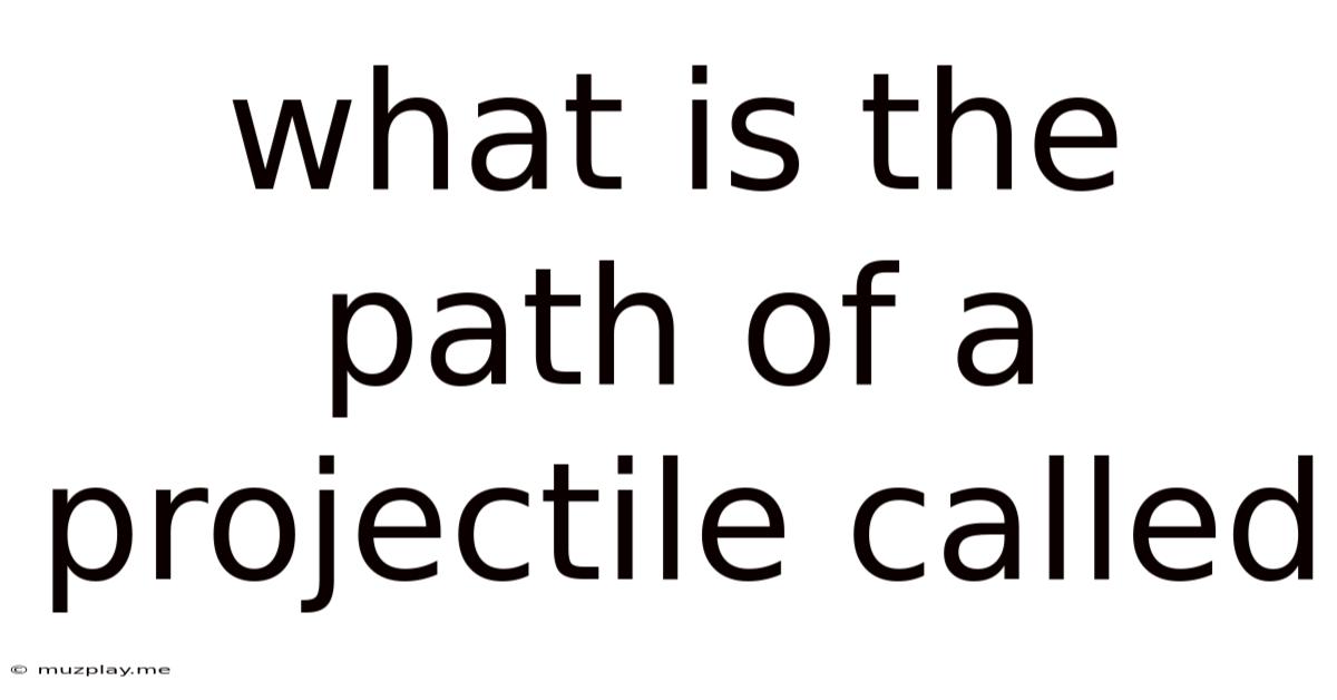 What Is The Path Of A Projectile Called