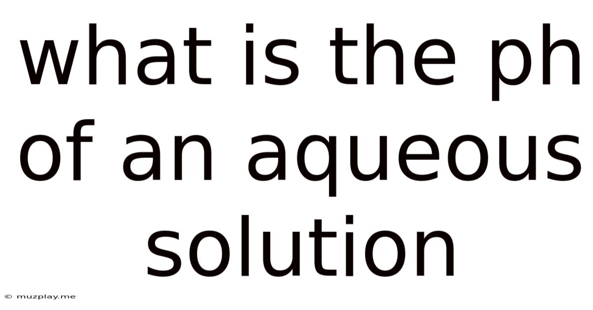 What Is The Ph Of An Aqueous Solution