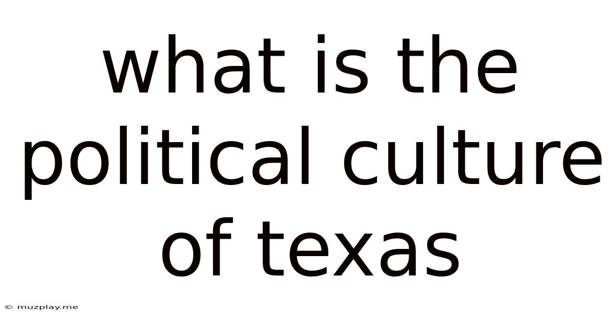 What Is The Political Culture Of Texas