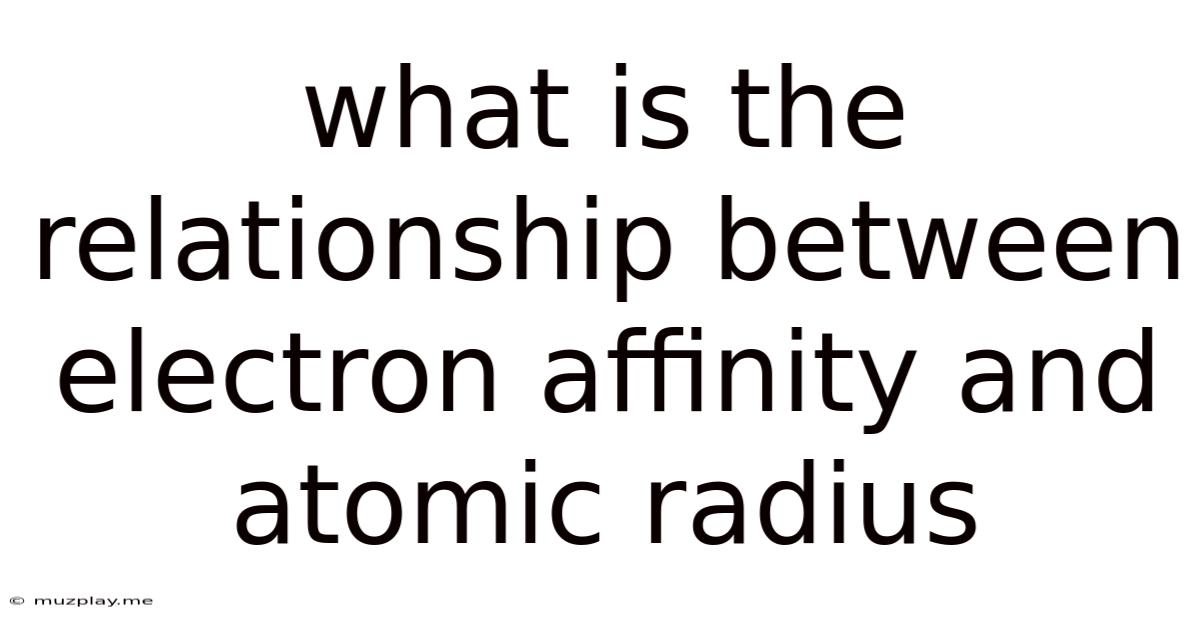 What Is The Relationship Between Electron Affinity And Atomic Radius