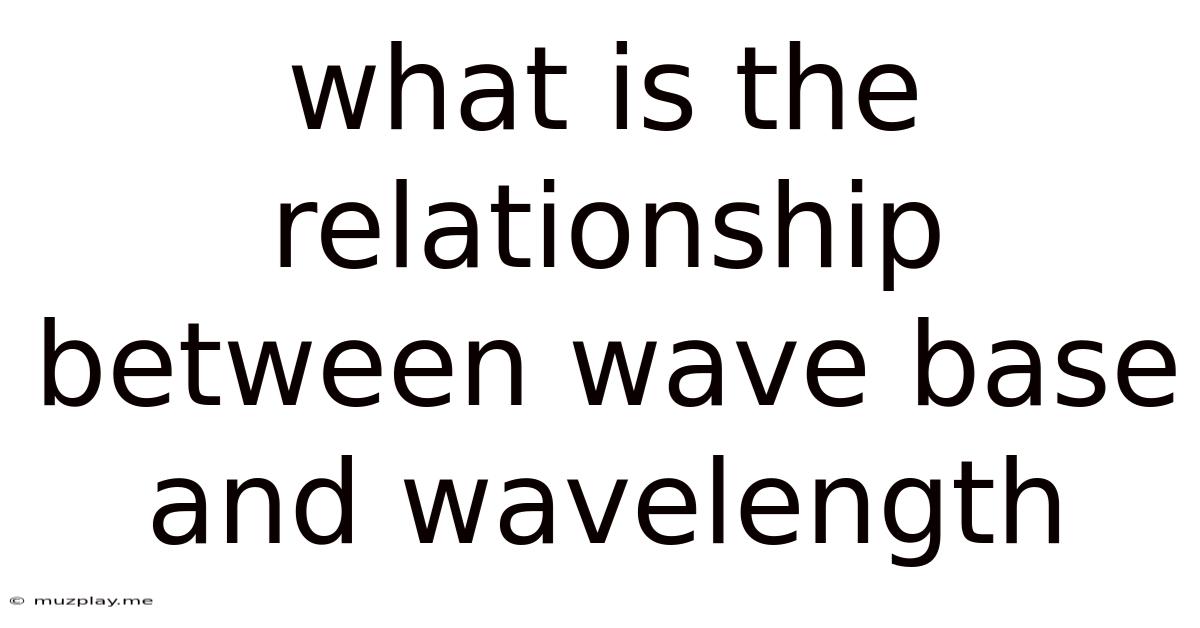 What Is The Relationship Between Wave Base And Wavelength