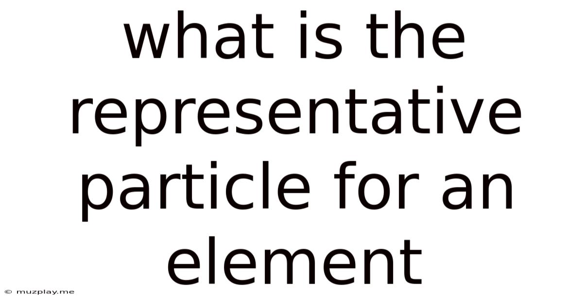 What Is The Representative Particle For An Element