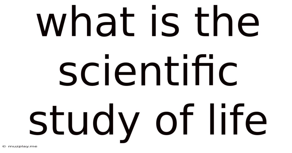 What Is The Scientific Study Of Life