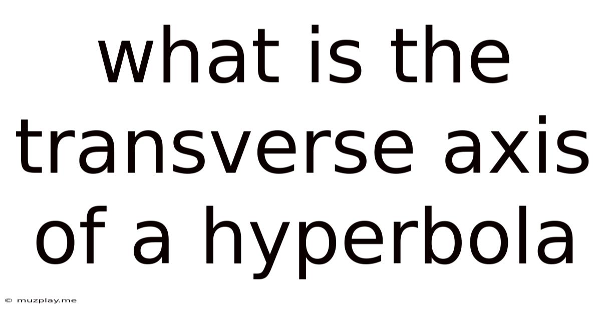 What Is The Transverse Axis Of A Hyperbola