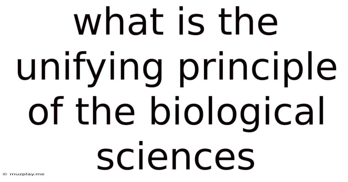 What Is The Unifying Principle Of The Biological Sciences