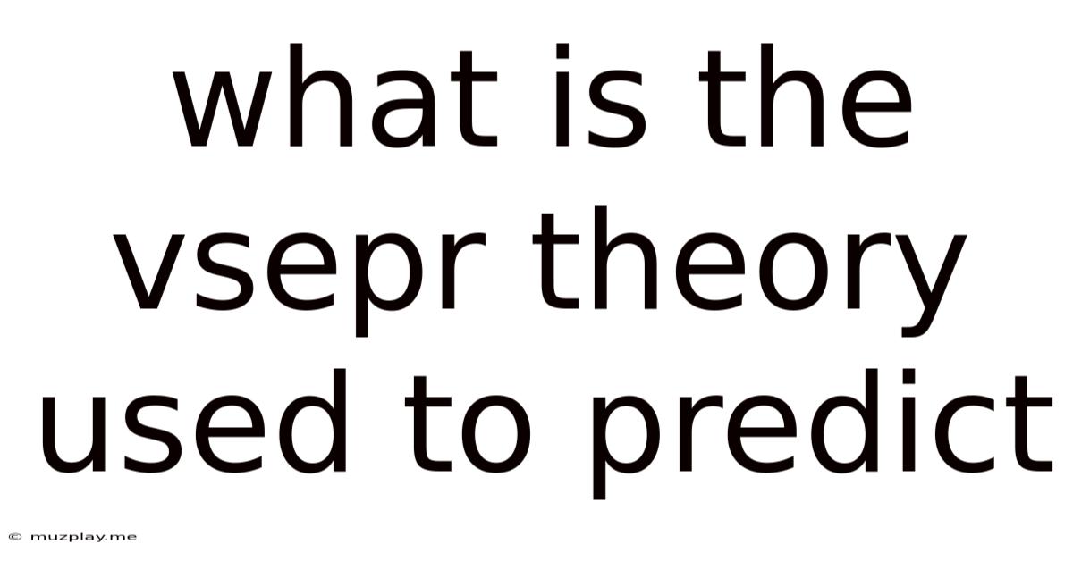 What Is The Vsepr Theory Used To Predict