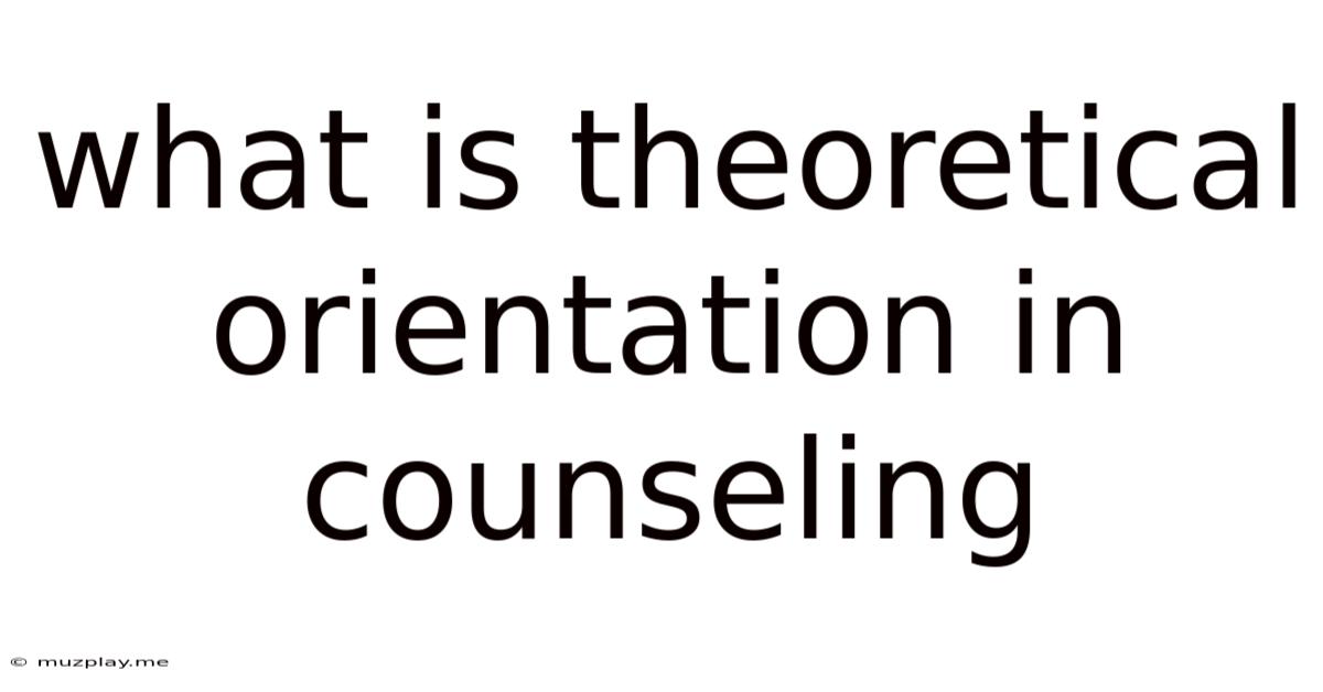What Is Theoretical Orientation In Counseling
