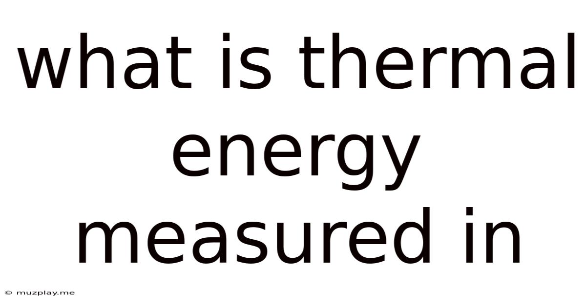 What Is Thermal Energy Measured In