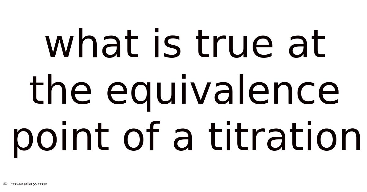 What Is True At The Equivalence Point Of A Titration