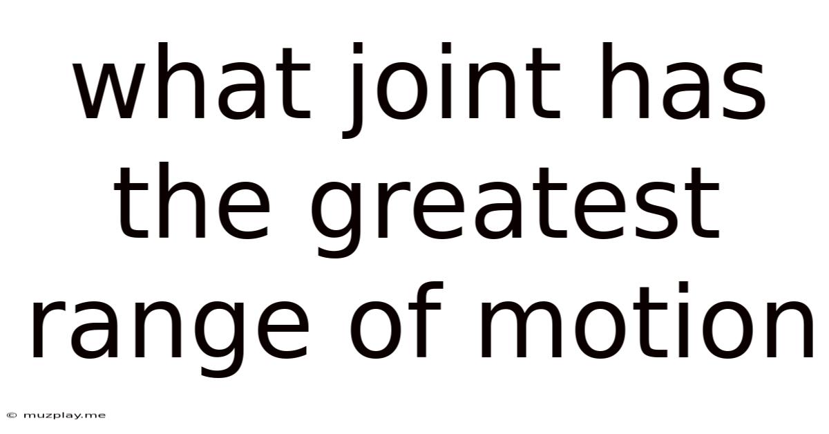 What Joint Has The Greatest Range Of Motion