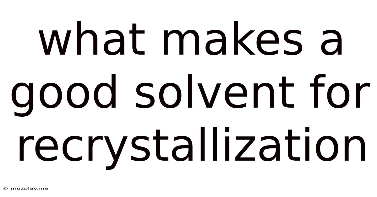What Makes A Good Solvent For Recrystallization