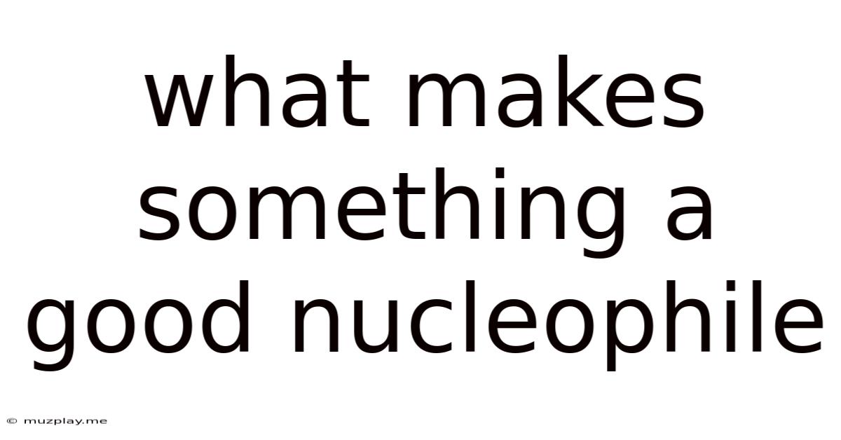 What Makes Something A Good Nucleophile