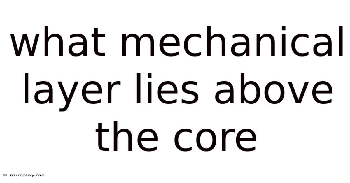 What Mechanical Layer Lies Above The Core