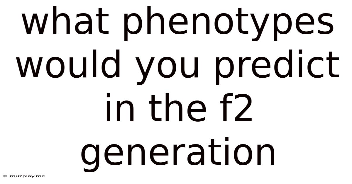 What Phenotypes Would You Predict In The F2 Generation