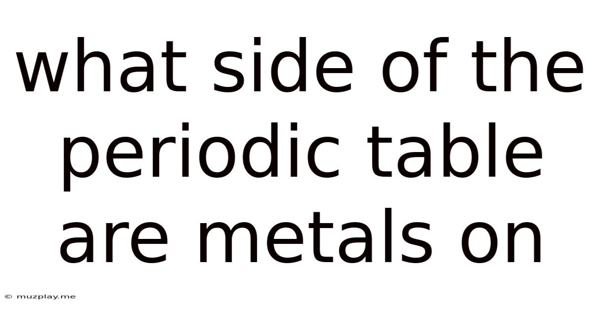 What Side Of The Periodic Table Are Metals On