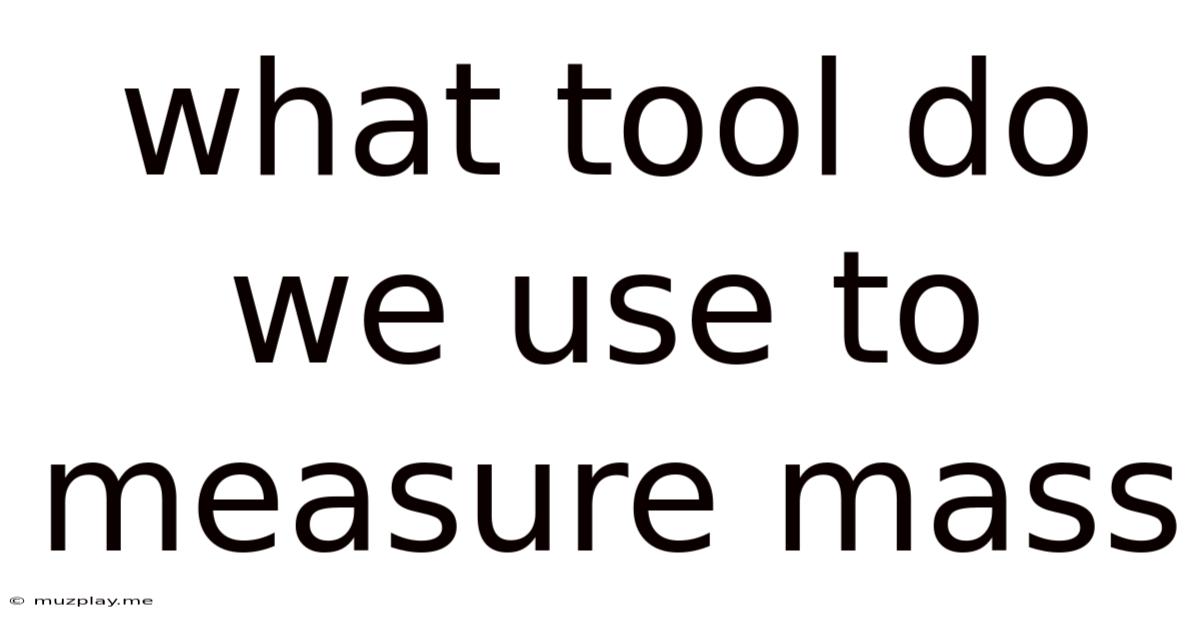 What Tool Do We Use To Measure Mass