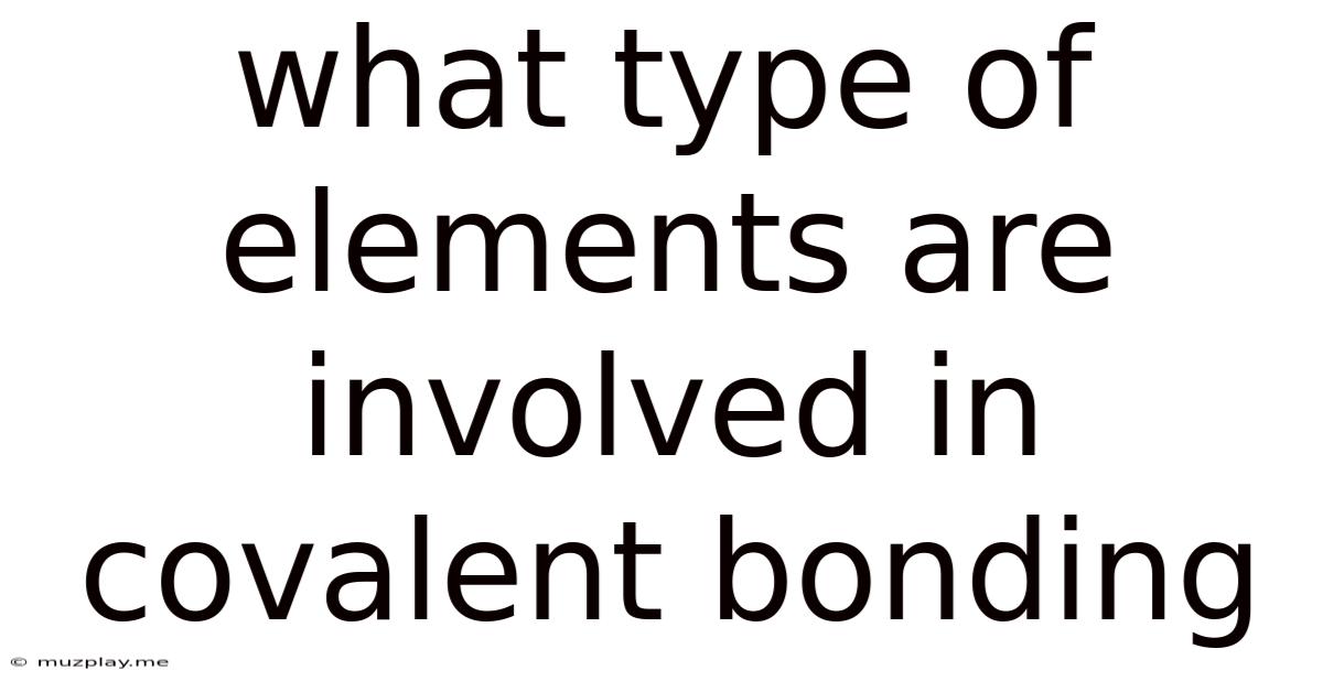 What Type Of Elements Are Involved In Covalent Bonding