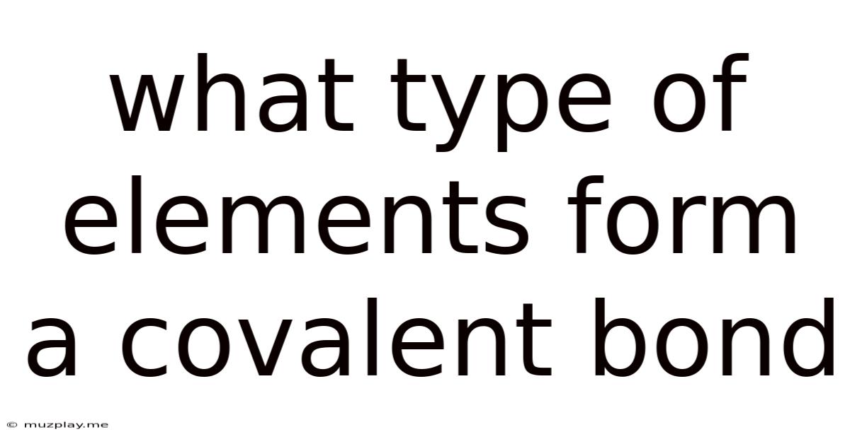 What Type Of Elements Form A Covalent Bond