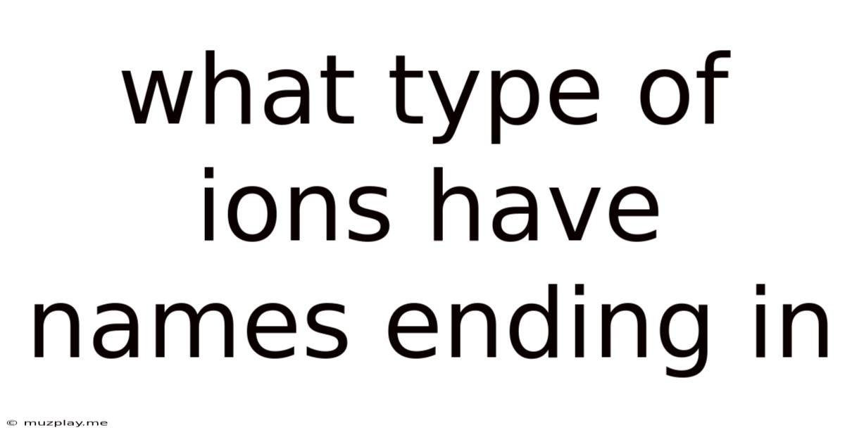 What Type Of Ions Have Names Ending In