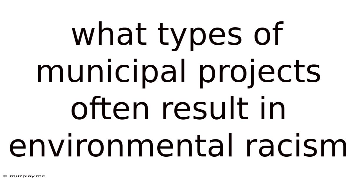 What Types Of Municipal Projects Often Result In Environmental Racism
