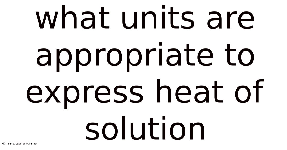 What Units Are Appropriate To Express Heat Of Solution