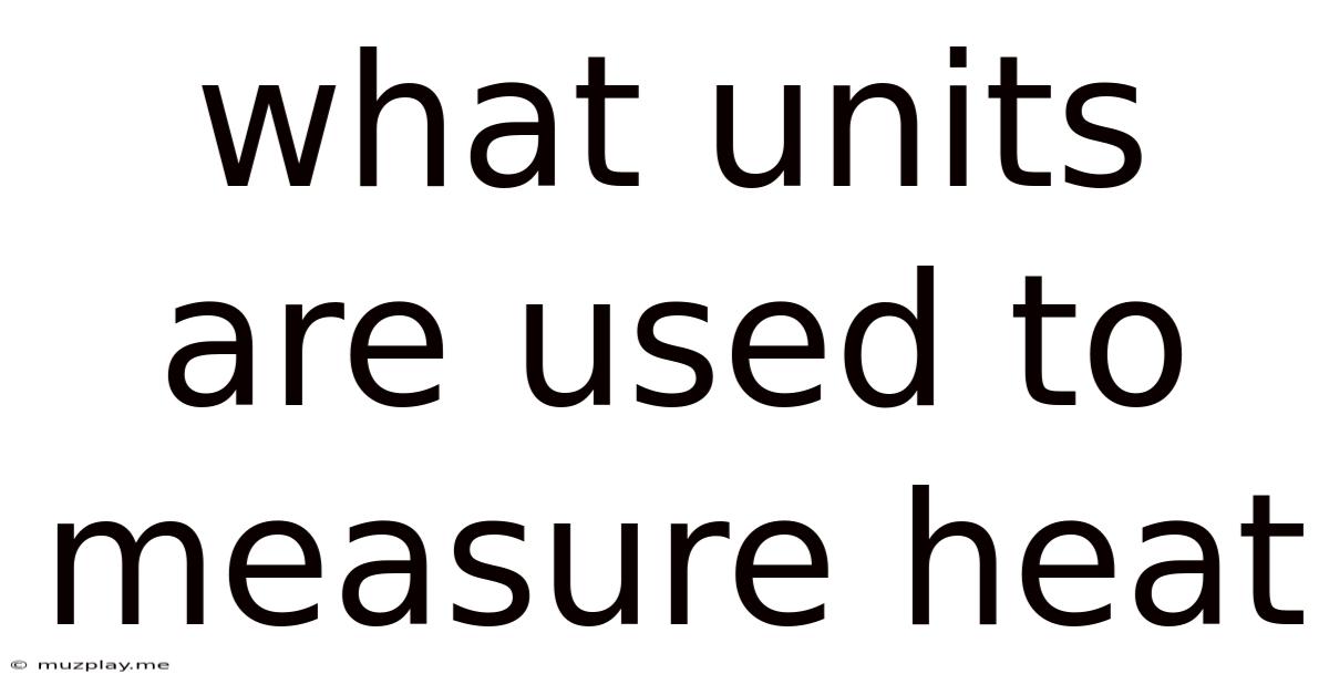 What Units Are Used To Measure Heat