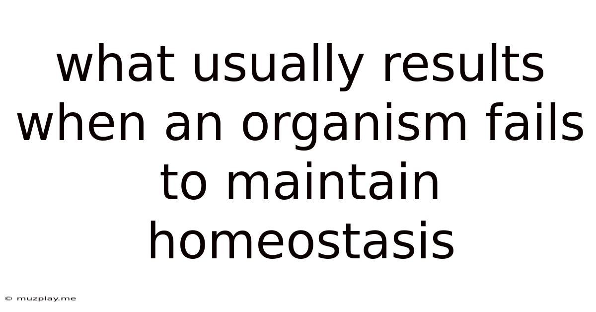 What Usually Results When An Organism Fails To Maintain Homeostasis
