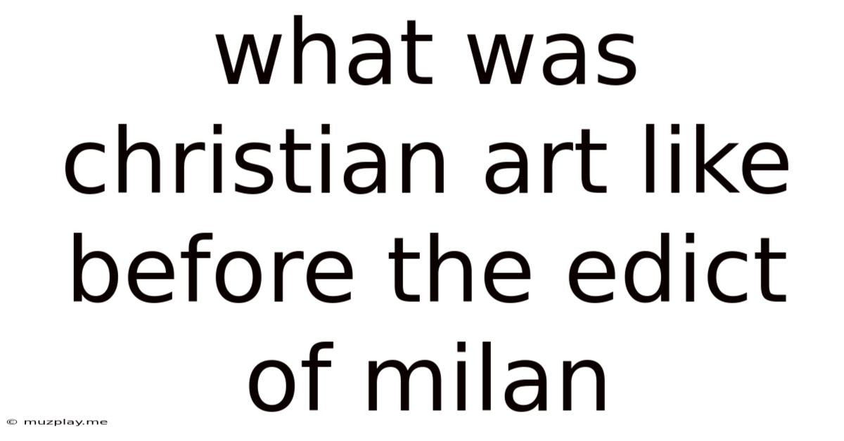 What Was Christian Art Like Before The Edict Of Milan