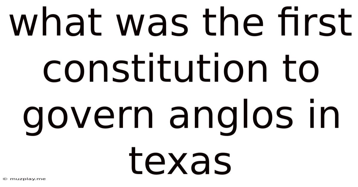 What Was The First Constitution To Govern Anglos In Texas
