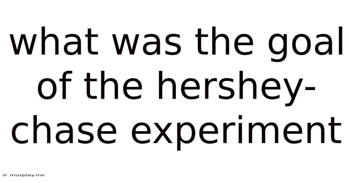 What Was The Goal Of The Hershey-chase Experiment