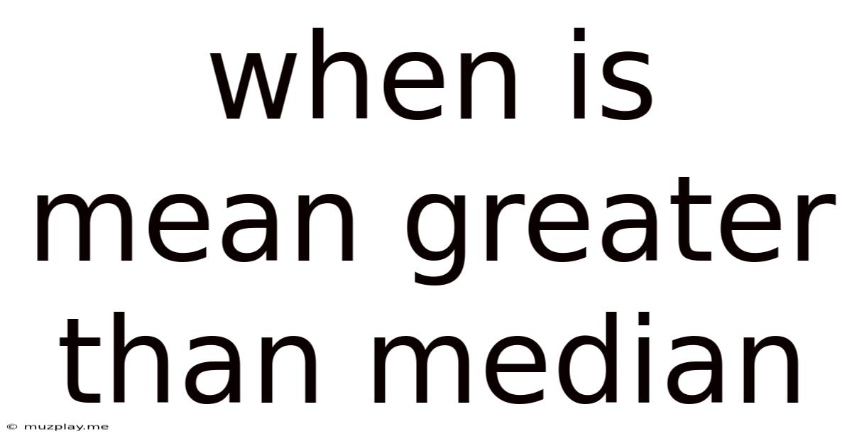 When Is Mean Greater Than Median