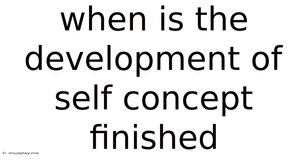 When Is The Development Of Self Concept Finished