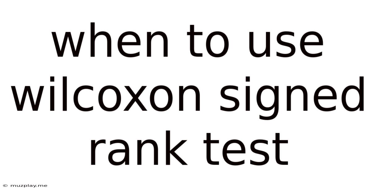 When To Use Wilcoxon Signed Rank Test